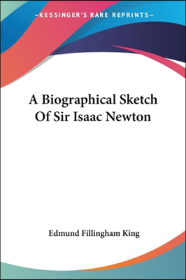 A Biographical Sketch Of Sir Isaac Newton