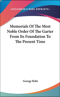 Memorials of the Most Noble Order of the Garter from Its Foundation to the Present Time