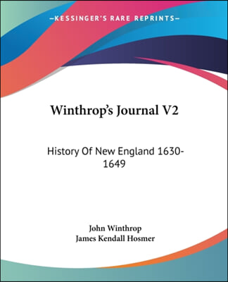 Winthrop&#39;s Journal V2: History Of New England 1630-1649