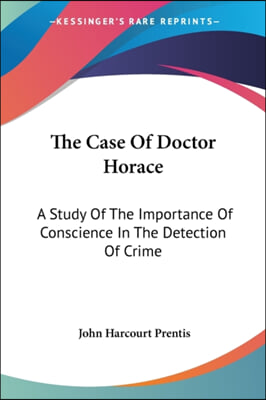 The Case Of Doctor Horace: A Study Of The Importance Of Conscience In The Detection Of Crime