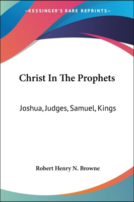 Christ in the Prophets: Joshua, Judges, Samuel, Kings