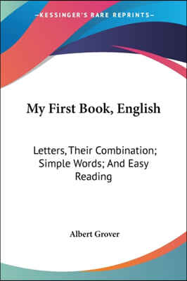 My First Book, English: Letters, Their Combination; Simple Words; And Easy Reading