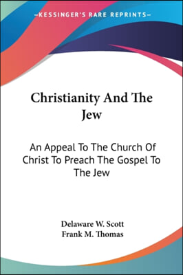 Christianity and the Jew: An Appeal to the Church of Christ to Preach the Gospel to the Jew