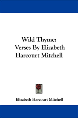 Wild Thyme: Verses By Elizabeth Harcourt Mitchell