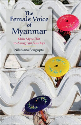 The Female Voice of Myanmar: Khin Myo Chit to Aung San Suu Kyi