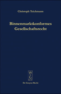 Binnenmarktkonformes Gesellschaftsrecht = Binnenmarktkonformes Gesellschaftsrecht