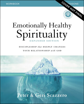 Emotionally Healthy Spirituality Expanded Edition Workbook Plus Streaming Video: Discipleship That Deeply Changes Your Relationship with God