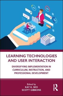 Learning Technologies and User Interaction: Diversifying Implementation in Curriculum, Instruction, and Professional Development