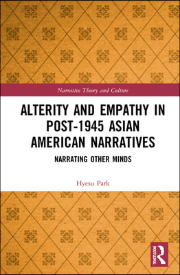 Alterity and Empathy in Post-1945 Asian American Narratives