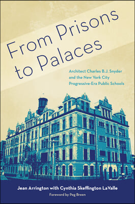 From Factories to Palaces: Architect Charles B. J. Snyder and the New York City Public Schools