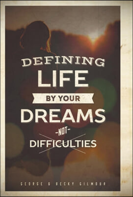 Defining Life by Your Dreams Not Difficulties