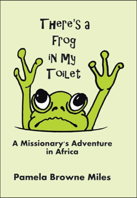 There&#39;s a Frog in My Toilet: A Missionary&#39;s Adventure in Africa