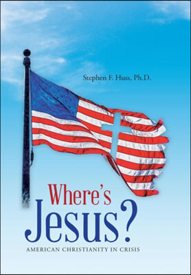 Where's Jesus?: American Christianity in Crisis