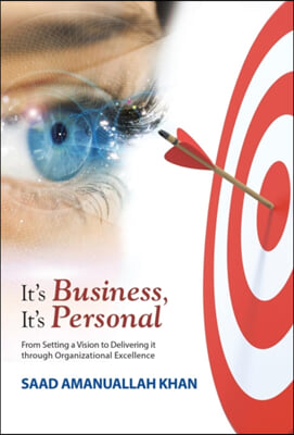 It's Business, It's Personal: From Setting a Vision to Delivering it Through Organizational Excellence
