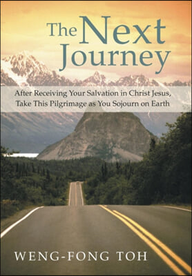 The Next Journey: After Receiving Your Salvation in Christ Jesus, Take This Pilgrimage as You Sojourn on Earth