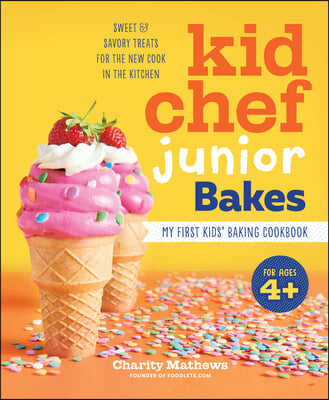 Kid Chef Junior Bakes: My First Kids Baking Cookbook