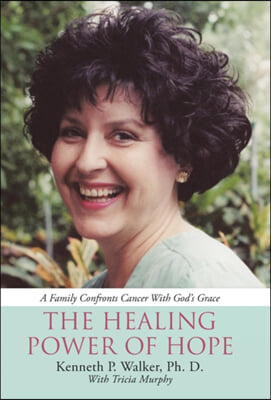 The Healing Power Of Hope: A Family Confronts Cancer With God&#39;s Grace