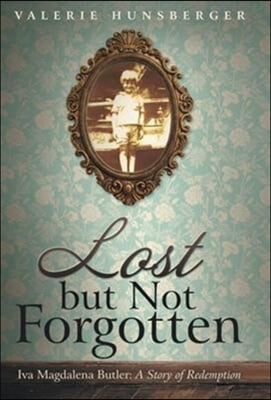 Lost but Not Forgotten: Iva Magdalena Butler: A Story of Redemption