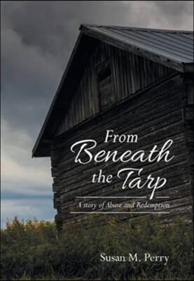 From Beneath the Tarp: A story of Abuse and Redemption
