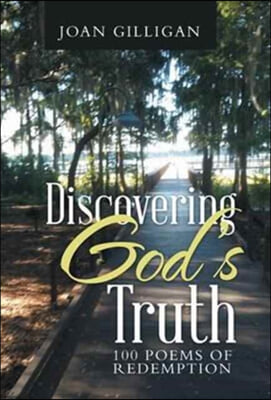 Discovering God&#39;s Truth: 100 Poems of Redemption