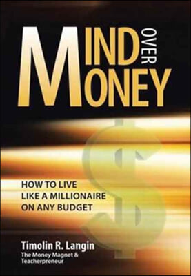 Mind Over Money: How to Live like a Millionaire on ANY Budget