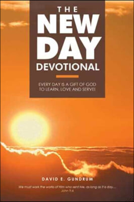 The New Day Devotional: Every day is a gift of God to learn, love and serve!