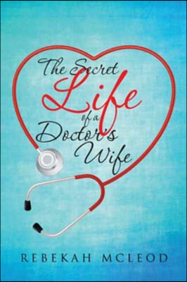 The Secret Life of a Doctor&#39;s Wife