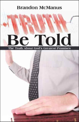 Truth Be Told: The Truth About God&#39;s Greatest Promises