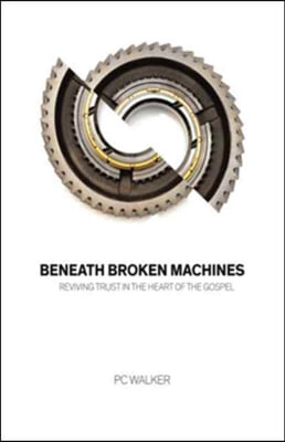 Beneath Broken Machines: Reviving Trust in the Heart of the Gospel