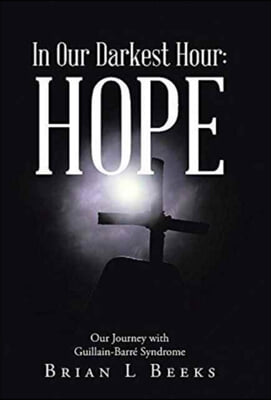 In Our Darkest Hour: Hope: Our Journey with Guillain-Barre Syndrome