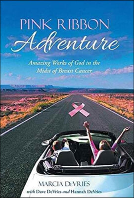 Pink Ribbon Adventure: Amazing Works of God in the Midst of Breast Cancer