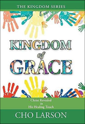 Kingdom of Grace: Christ Revealed in His Healing Touch