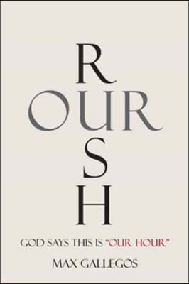 Rush Our: God Says This Is &quot;Our Hour&quot;