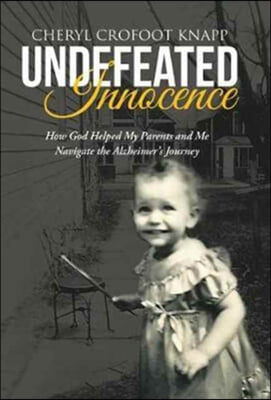 Undefeated Innocence: How God Helped My Parents and Me Navigate the Alzheimer's Journey