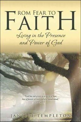 From Fear to Faith: Living in the Presence and Power of God