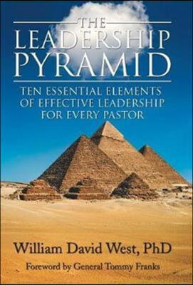 The Leadership Pyramid: Ten Essential Elements of Effective Leadership for Every Pastor