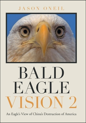Bald Eagle Vision 2: An Eagle's View of China's Destruction of America