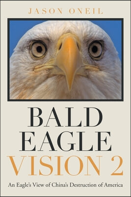 Bald Eagle Vision 2: An Eagle's View of China's Destruction of America