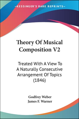 Theory Of Musical Composition V2: Treated With A View To A Naturally Consecutive Arrangement Of Topics (1846)