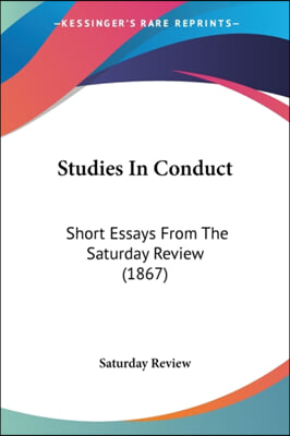 Studies In Conduct: Short Essays From The Saturday Review (1867)