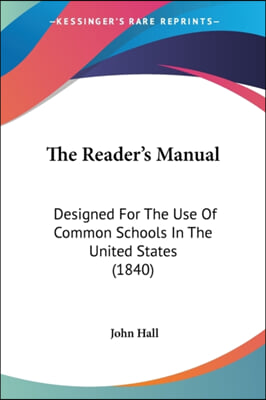 The Reader's Manual: Designed For The Use Of Common Schools In The United States (1840)