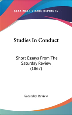 Studies In Conduct: Short Essays From The Saturday Review (1867)