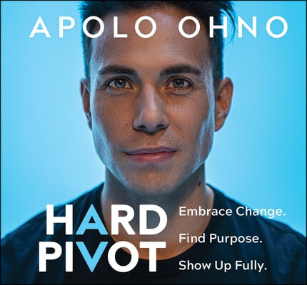 Hard Pivot: Embrace Change. Find Purpose. Show Up Fully.