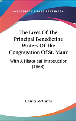 The Lives Of The Principal Benedictine Writers Of The Congregation Of St. Maur: With A Historical Introduction (1868)