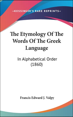 The Etymology Of The Words Of The Greek Language: In Alphabetical Order (1860)