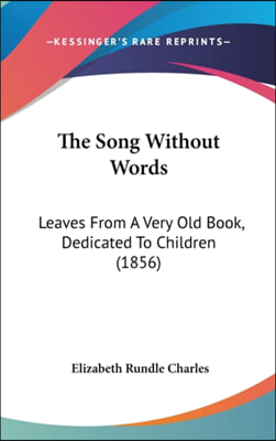 The Song Without Words: Leaves From A Very Old Book, Dedicated To Children (1856)