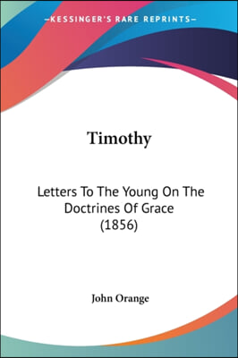 Timothy: Letters To The Young On The Doctrines Of Grace (1856)