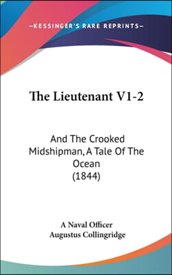 The Lieutenant V1-2: And The Crooked Midshipman, A Tale Of The Ocean (1844)