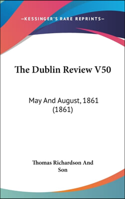 The Dublin Review V50: May And August, 1861 (1861)