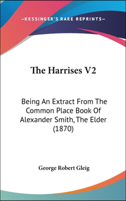 The Harrises V2: Being An Extract From The Common Place Book Of Alexander Smith, The Elder (1870)